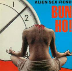 Alien Sex Fiend : Bun Ho!